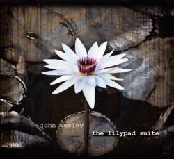 John Wesley : The Lilypad Suite